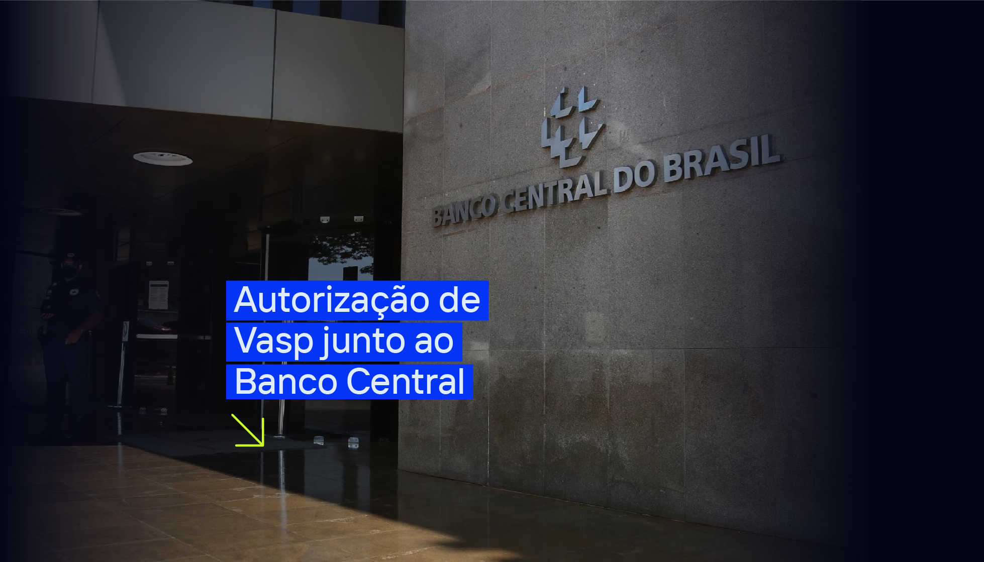 Autorização VASP junto ao BACEN: Sua exchange está preparada para a nova regulação do Banco Central?